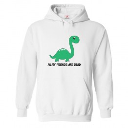 All My Friends Are Dead Classic Unisex Kids and Adults Pullover Hoodie For Tyrannosaurus Rex Cartoon Fans								 									 									
